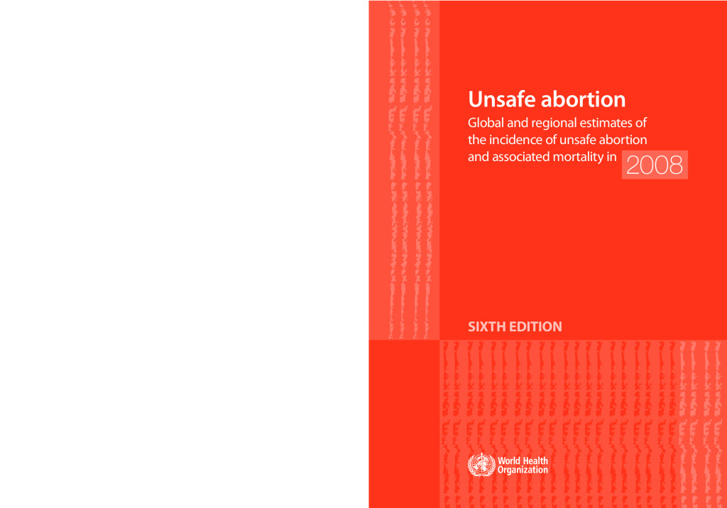 Aborto inseguro: Estimaciones mundiales y regionales de la incidencia de abortos inseguros y mortalidad asociada en 2008. 6ª edición.